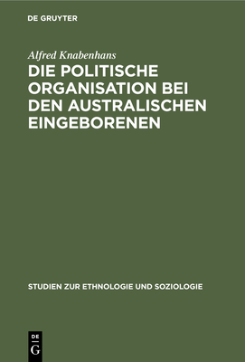 Die Politische Organisation Bei Den Australischen Eingeborenen Cover Image