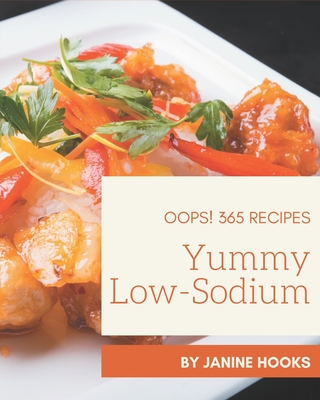 Oops! 365 Yummy Low-Sodium Recipes: A Yummy Low-Sodium Cookbook You Will Need By Janine Hooks Cover Image