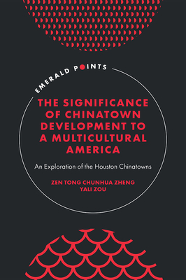 The Significance of Chinatown Development to a Multicultural America: An Exploration of the Houston Chinatowns (Emerald Points)