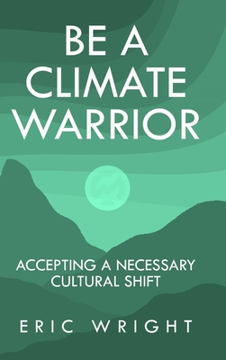 Be a Climate Warrior: Accepting a Necessary Cultural Shift Cover Image