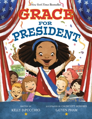 Grace for President By Kelly DiPucchio, LeUyen Pham (Illustrator) Cover Image