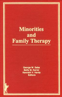 Minorities and Family Therapy (Journal of Psychotherapy & the Family: N) By Betty Mackune-Karrer, Kenneth Hardy, George Saba Cover Image