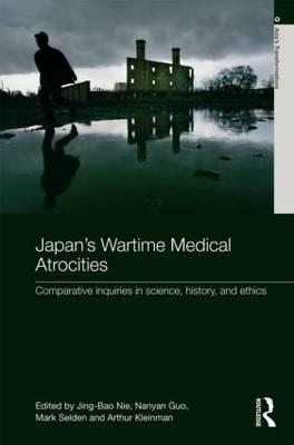 Japan's Wartime Medical Atrocities: Comparative Inquiries in Science, History, and Ethics (Asia's Transformations)