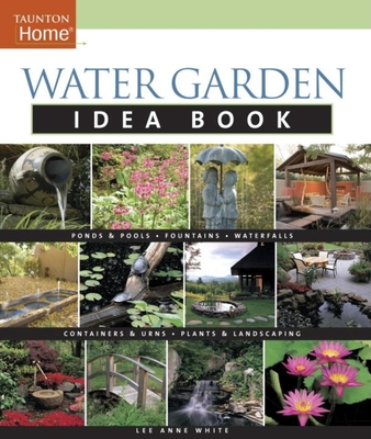 Water Garden Idea Book (Taunton Home Idea Books)