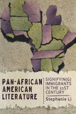 Pan–African American Literature: Signifyin(g) Immigrants in the Twenty-First Century By Professor Stephanie Li Cover Image