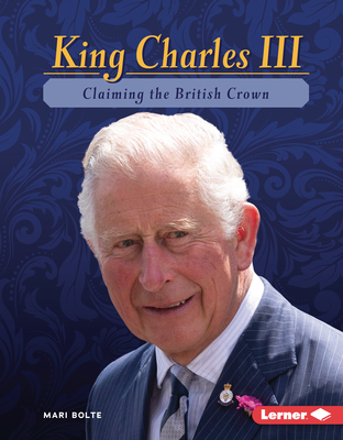 King Charles III: Claiming the British Crown (Gateway Biographies) Cover Image