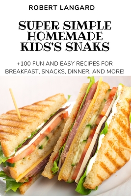 Super Simple Homemade Kids's Snaks Cover Image
