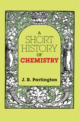 A Short History of Chemistry: Third Edition (Dover Books on Chemistry)