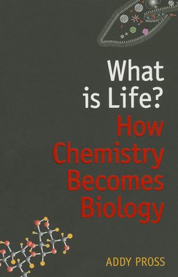 What Is Life?: How Chemistry Becomes Biology Cover Image