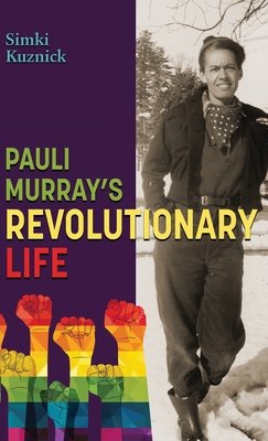 Pauli Murray's Revolutionary Life: A YA Biography By Simki Kuznick Cover Image