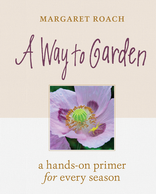 A Way to Garden: A Hands-On Primer for Every Season Cover Image