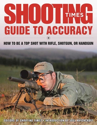 Shooting Times Guide to Accuracy: How to Be a Top Shot with Rifle, Shotgun, or Handgun Cover Image