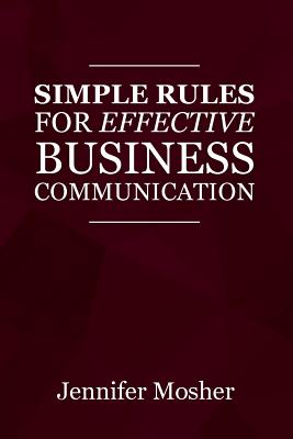 Simple Rules for Effective Business Communication By Jennifer Mosher Cover Image