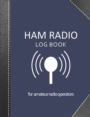 Ham radio log book: Amateur radio log book - Amateur Radio Operator Station Log Book - Ham Radio Log Sheet - 111 pages, 8,5