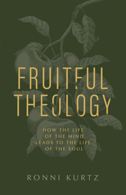 Fruitful Theology: How the Life of the Mind Leads to the Life of the Soul Cover Image