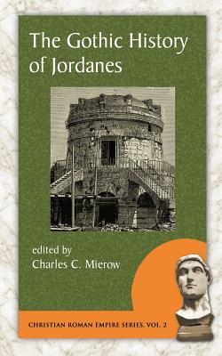 The Gothic History of Jordanes (Christian Roman Empire #2)
