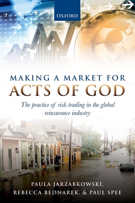 Making a Market for Acts of God: The Practice of Risk Trading in the Global Reinsurance Industry Cover Image
