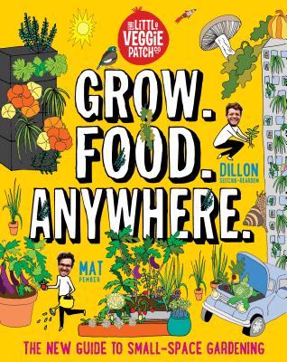 Grow. Food. Anywhere.: The New Guide to Small-Space Gardening Cover Image