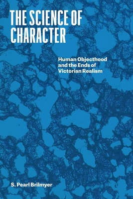 The Science of Character: Human Objecthood and the Ends of Victorian Realism (Thinking Literature) Cover Image