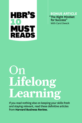 Hbr's 10 Must Reads on Lifelong Learning (with Bonus Article the Right Mindset for Success with Carol Dweck) Cover Image