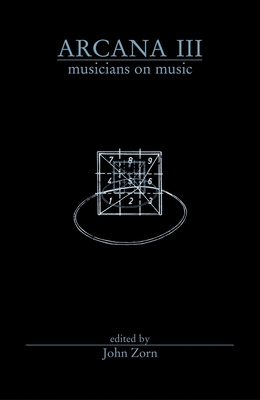 Arcana III: Musicians on Music By John Zorn (Editor) Cover Image