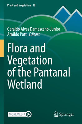 Flora and Vegetation of the Pantanal Wetland (Plant and Vegetation #18) By Geraldo Alves Damasceno-Junior (Editor), Arnildo Pott (Editor) Cover Image