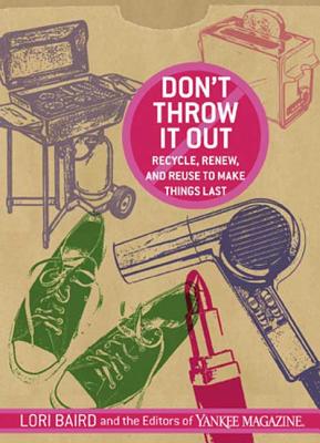 Don't Throw It Out: Recycle, Renew, and Reuse to Make Things Last Cover Image