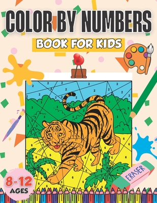 Color By Numbers Book For Kids Ages 8-12: Color By Numbers Coloring Book For Kids Ages 8-12 Cover Image
