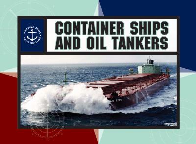 Container Ships and Oil Tankers (Amazing Ships) By Johnathan Sutherland, Diane Canwell Cover Image