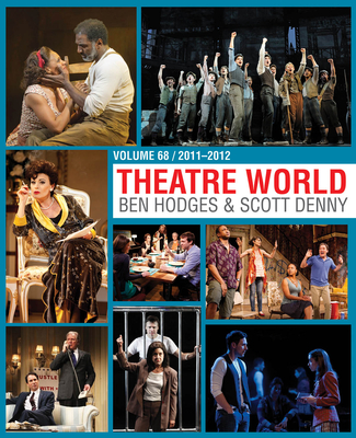 Theatre World Volume 68: 2011-2012 By Ben Hodges (Editor), Scott Denny (Editor) Cover Image