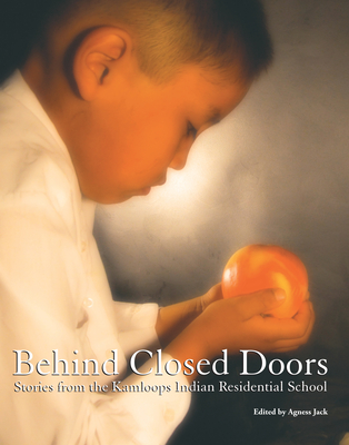 Behind Closed Doors: Stories from the Kamloops Indian Residential School By Agness Jack (Editor) Cover Image