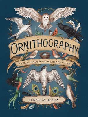 Ornithography: An Illustrated Guide to Bird Lore & Symbolism (Hidden Languages #2) Cover Image