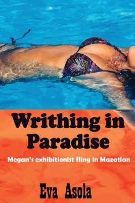 Writhing in Paradise: Megan's exhibitionist fling in Mazatlan (Megan's Adventures in Love and Sex #1)