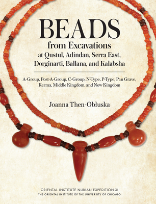 Beads from Excavations at Qustul, Adindan, Serra East, Dorginarti, Ballana, and Kalabsha: A-Group, Post-A-Group, C-Group, N-Type, P-Type, Pan Grave, K By Joanna Then-Obluska Cover Image