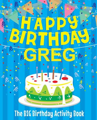 Happy Birthday Greg - The Big Birthday Activity Book: Personalized Children's Activity Book