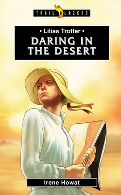 Lilias Trotter: Daring in the Desert (Trail Blazers) By Irene Howat Cover Image