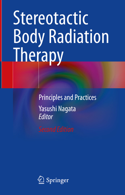 Stereotactic Body Radiation Therapy: Principles and Practices Cover Image