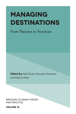 Managing Destinations: From Theories to Practices (Bridging Tourism Theory and Practice #14)