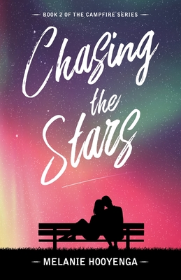 Chasing the Stars (Campfire #2) By Melanie Hooyenga Cover Image
