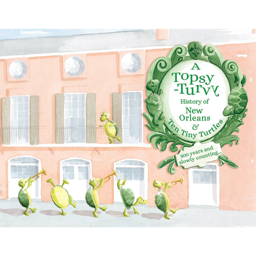 A Topsy-Turvy History of New Orleans and Ten Tiny Turtles By Tania Lee, Simone Rathle Cover Image