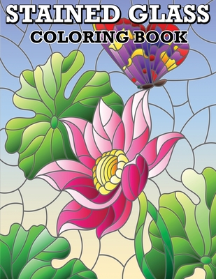 Download Stained Glass Coloring Book Flower And Butterfly Designs Stress Relieving Designs For Adults Relaxation Stain Glass Patterns Paperback Politics And Prose Bookstore