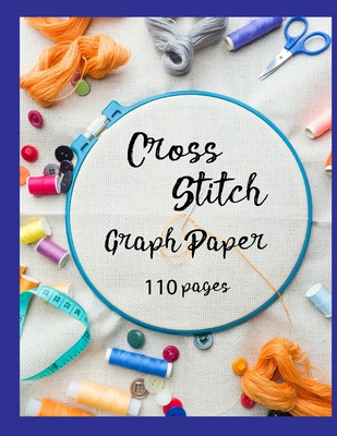 Cross Stitch Graph Paper: 100 pages of 10 x 10 grid Design your own embroidery and needlework patterns By Useful Notebooks Cover Image