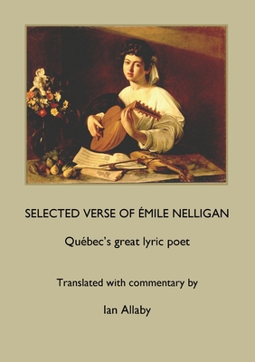 SELECTED VERSE OF ÉMILE NELLIGAN Québec's great lyric poet Cover Image