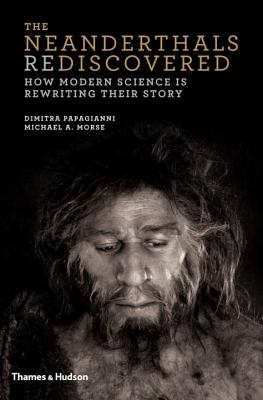 The Neanderthals Rediscovered: How Modern Science Is Rewriting Their Story (The Rediscovered Series) Cover Image