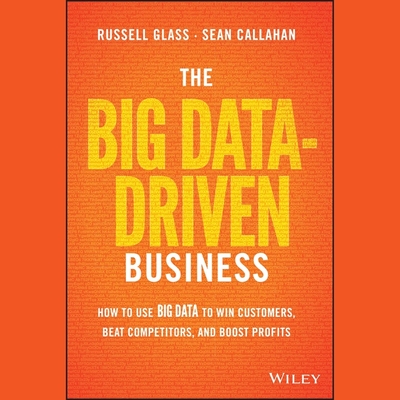 The Big Data-Driven Business: How to Use Big Data to Win Customers, Beat Competitors, and Boost Profits Cover Image