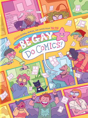 Be Gay, Do Comics By The Nib (Compiled by), Matt Bors (Editor), Matt Lubchansky (Editor), Sarah Mirk (Editor), Eleri Harris (Editor) Cover Image