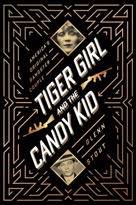 Tiger Girl And The Candy Kid: America's Original Gangster Couple By Glenn Stout Cover Image