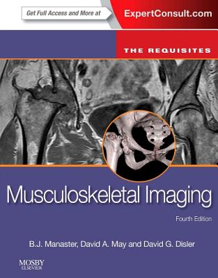 Musculoskeletal Imaging: The Requisites (Requisites in Radiology) By B. J. Manaster, David A. May, David G. Disler Cover Image