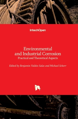 Environmental and Industrial Corrosion: Practical and Theoretical Aspects By Michael Schorr (Editor), Benjamin Valdez (Editor) Cover Image