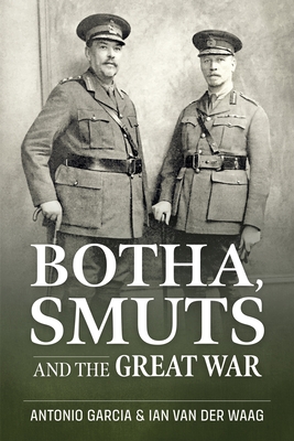 Botha, Smuts and the Great War (Wolverhampton Military Studies) By Tony Garcia, Ian Van Der Waag Cover Image